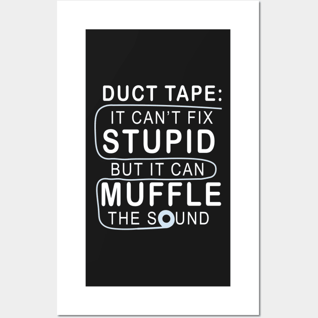 Duct tape It can't fix stupid but it can muffle the sound Wall Art by TEEPHILIC